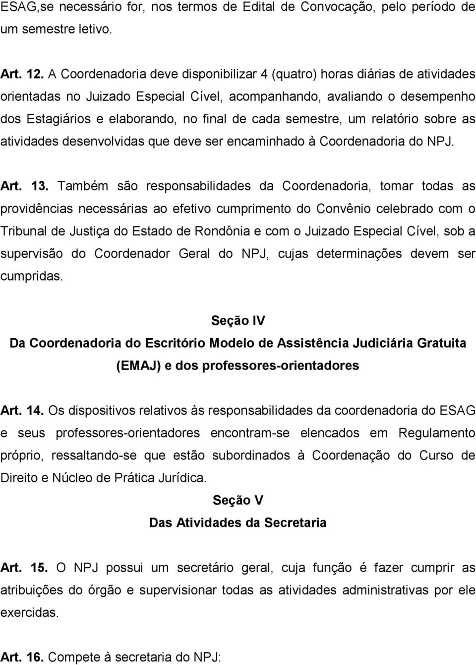 um relatório sobre as atividades desenvolvidas que deve ser encaminhado à Coordenadoria do NPJ. Art. 13.