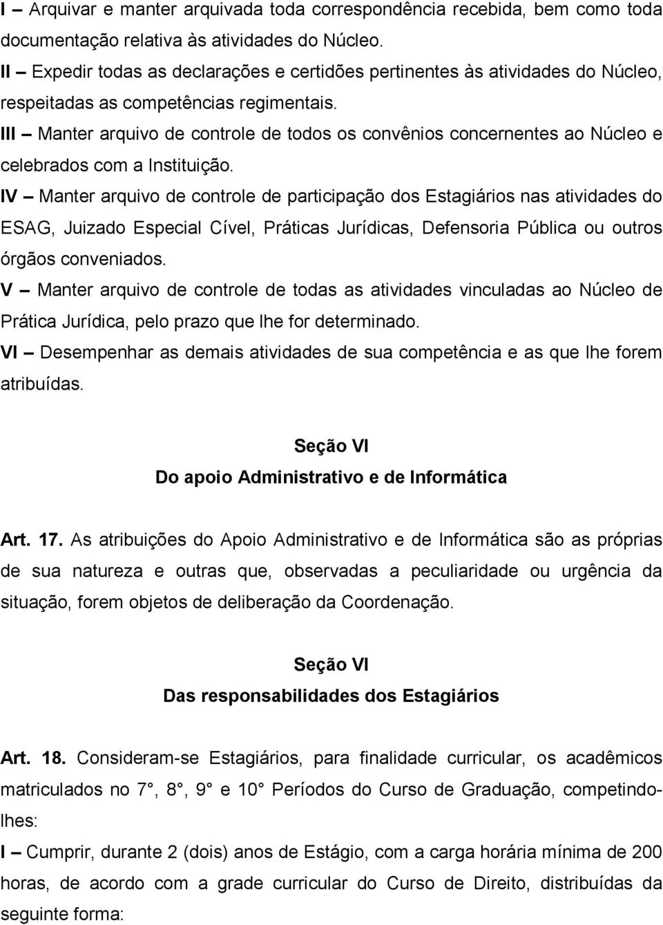 III Manter arquivo de controle de todos os convênios concernentes ao Núcleo e celebrados com a Instituição.