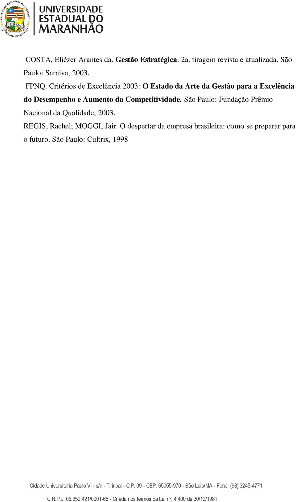 Critérios de Excelência 2003: O Estado da Arte da Gestão para a Excelência do Desempenho e Aumento da