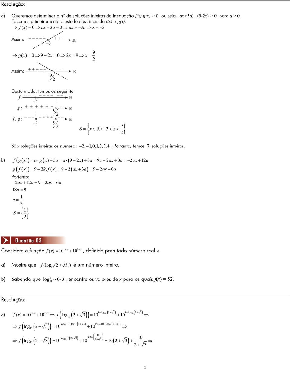 g : + + + + 3 9 9 S / 3 São soluções inteiras os números, 1,0,1,,3,4. Portanto, temos 7 soluções inteiras. b) f g ag 3a a 9 3a 9aa3a a1a g f 9 k.