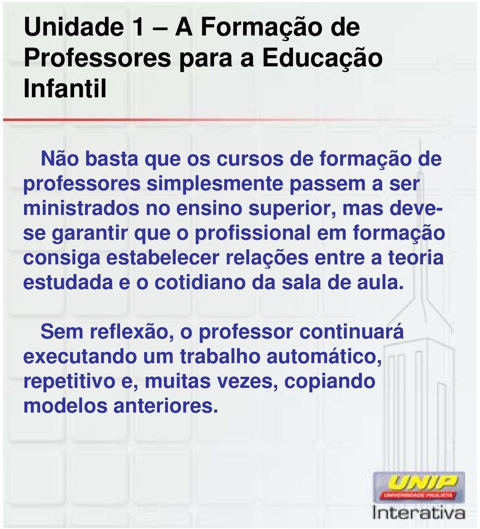 profissional em formação consiga estabelecer relações entreateoria estudada e o cotidiano da sala de aula.