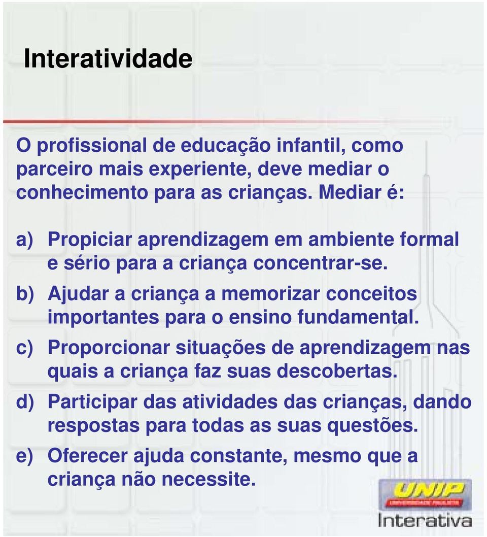 b) Ajudar a criança a memorizar conceitos importantes para o ensino fundamental.