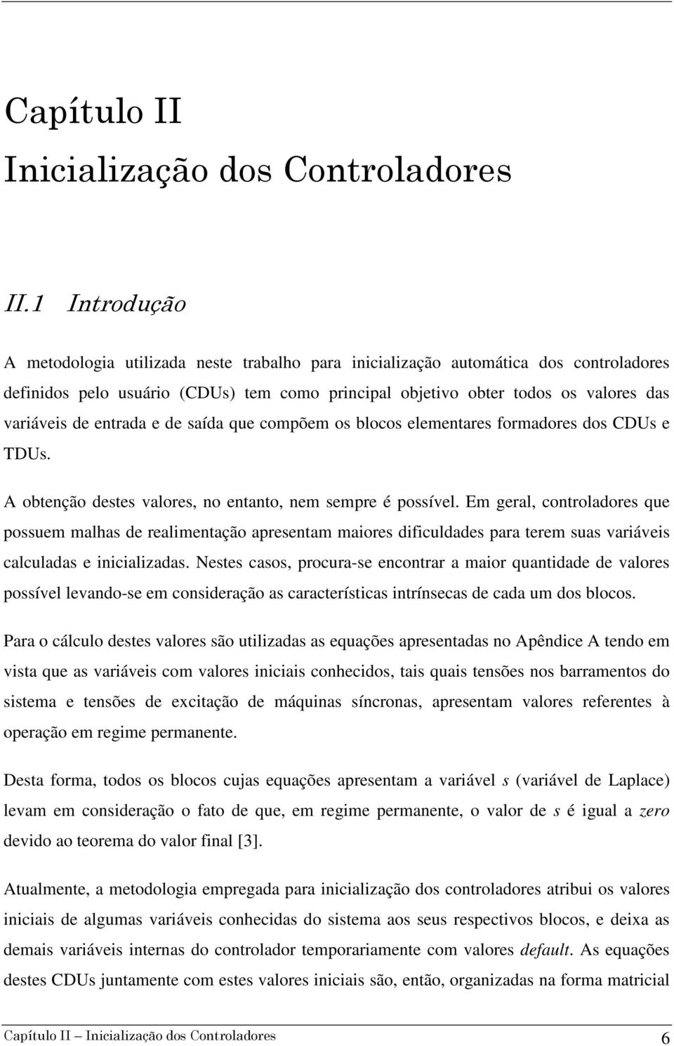 compõem os blocos elementres formdores dos CDUs e TDUs. A obtenção destes vlores, no entnto, nem sempre é possível.