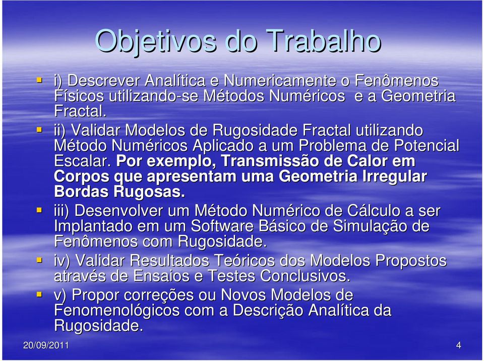 Pr exempl, Transmissã de Calr em Crps que apresentam uma Gemetria Irregular Brdas Rugsas.