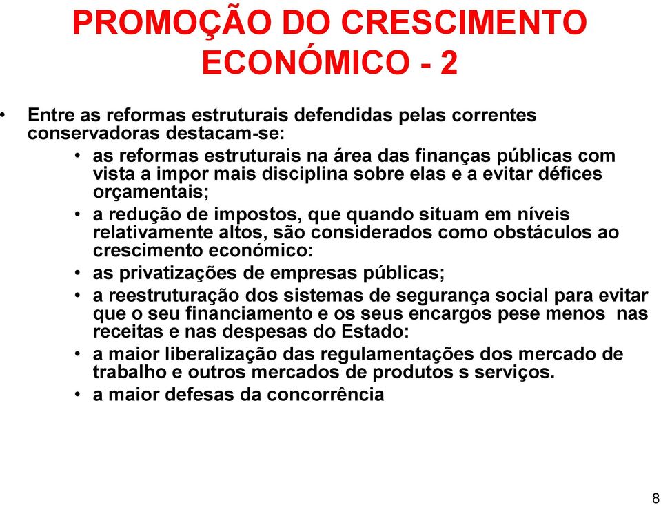 ao crescimento económico: as privatizações de empresas públicas; a reestruturação dos sistemas de segurança social para evitar que o seu financiamento e os seus encargos pese