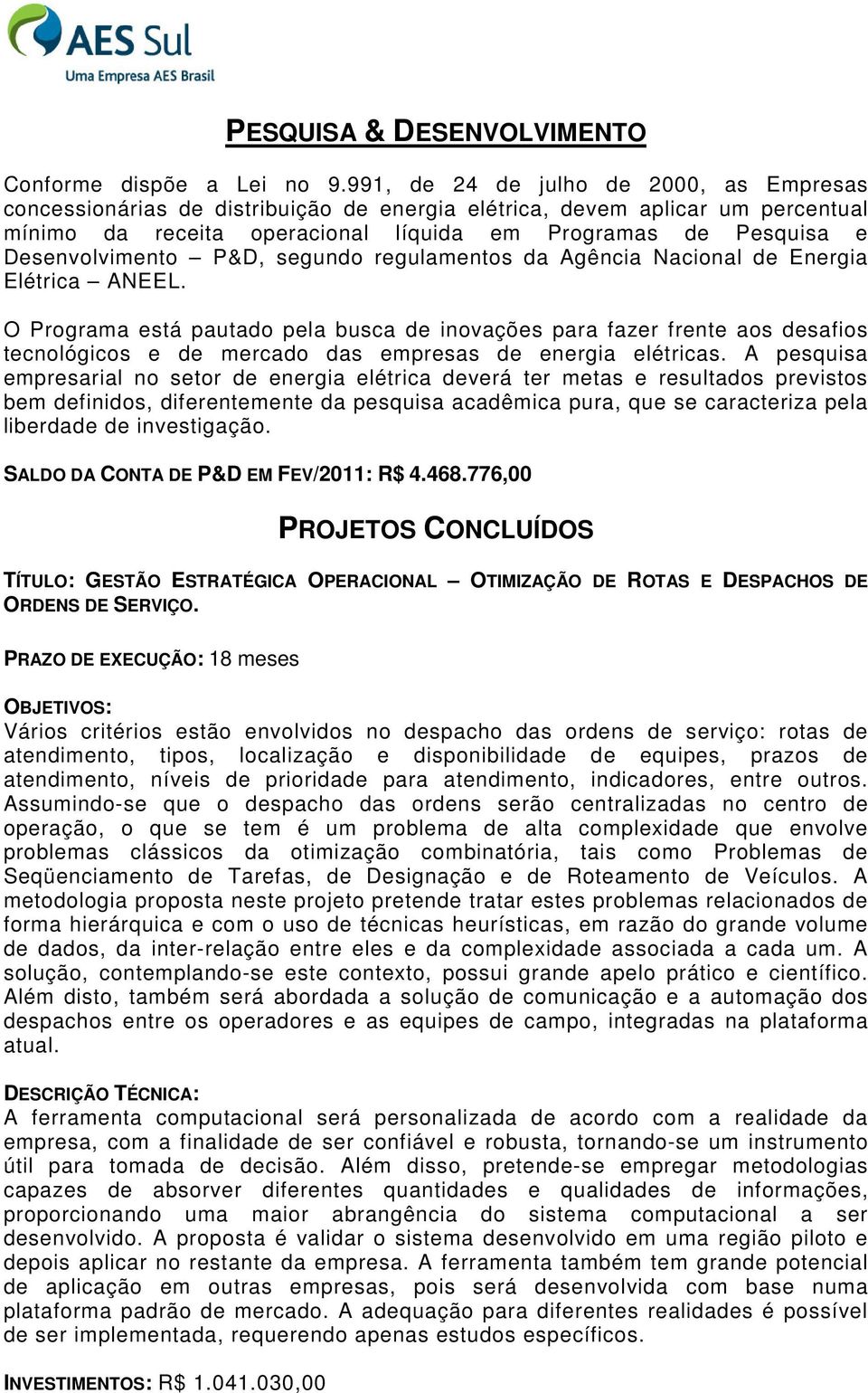 Desenvolvimento P&D, segundo regulamentos da Agência Nacional de Energia Elétrica ANEEL.