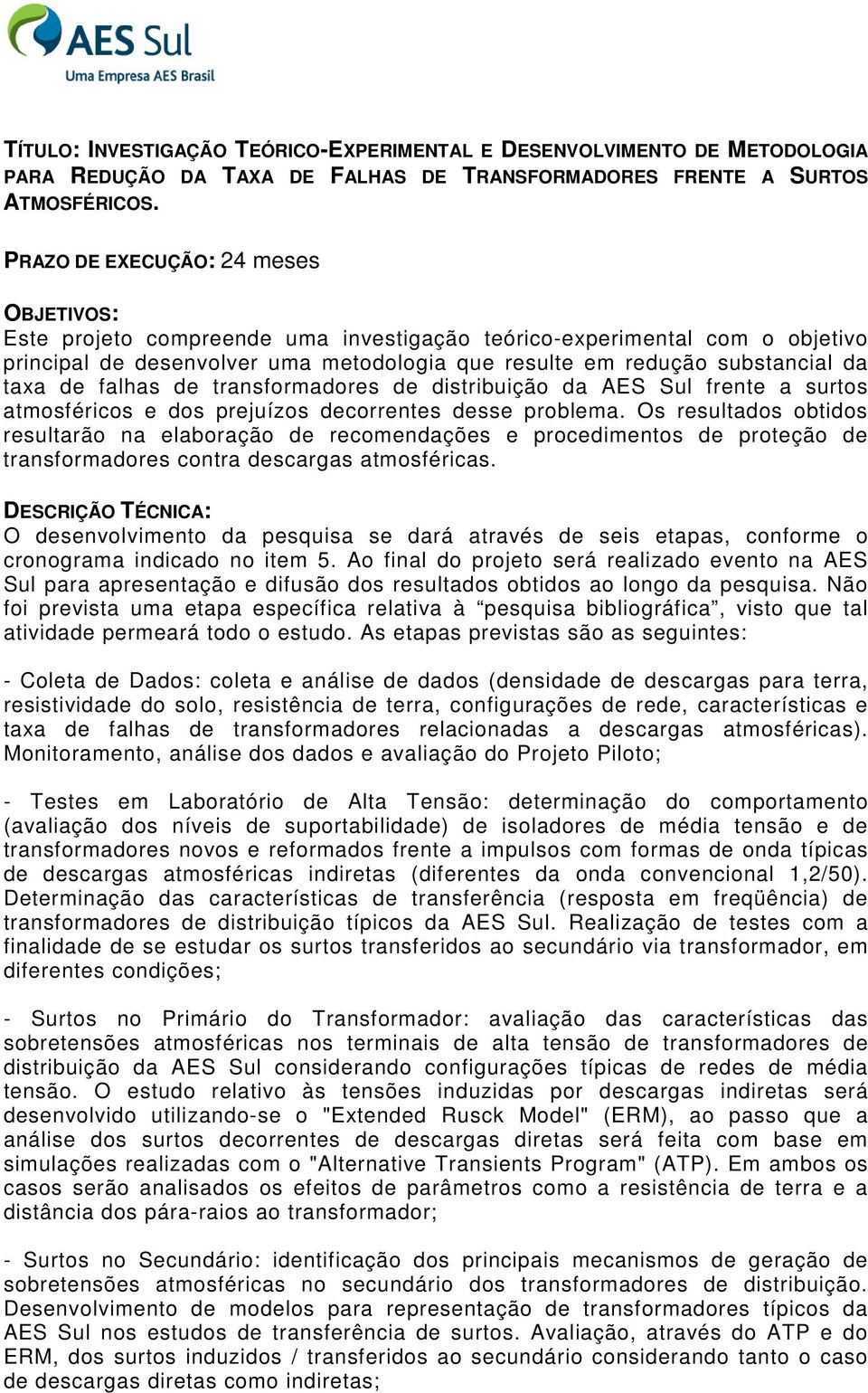 de transformadores de distribuição da AES Sul frente a surtos atmosféricos e dos prejuízos decorrentes desse problema.