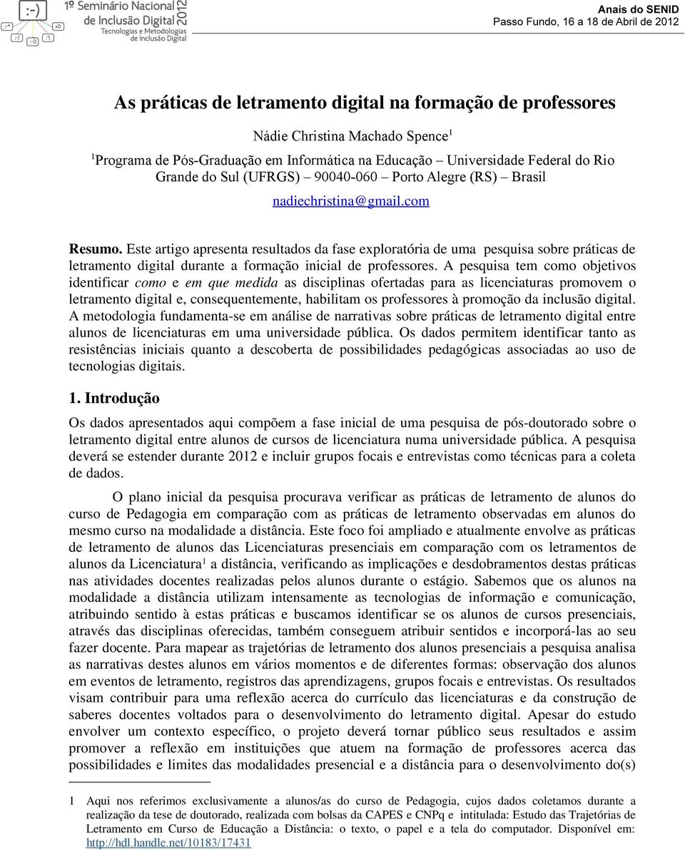 Este artigo apresenta resultados da fase exploratória de uma pesquisa sobre práticas de letramento digital durante a formação inicial de professores.