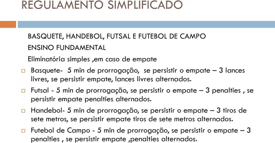 Futsal - 5 min de prorrogação, se persistir o empate 3 penalties, se persistir empate penalties alternados.