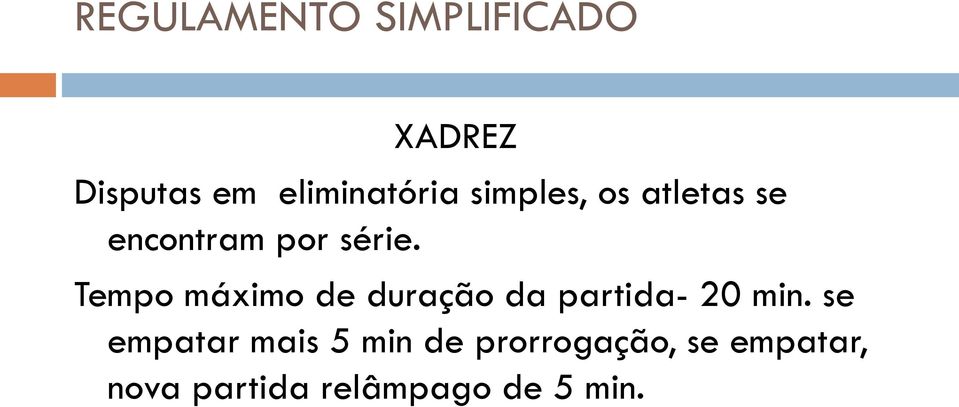 Tempo máximo de duração da partida- 20 min.