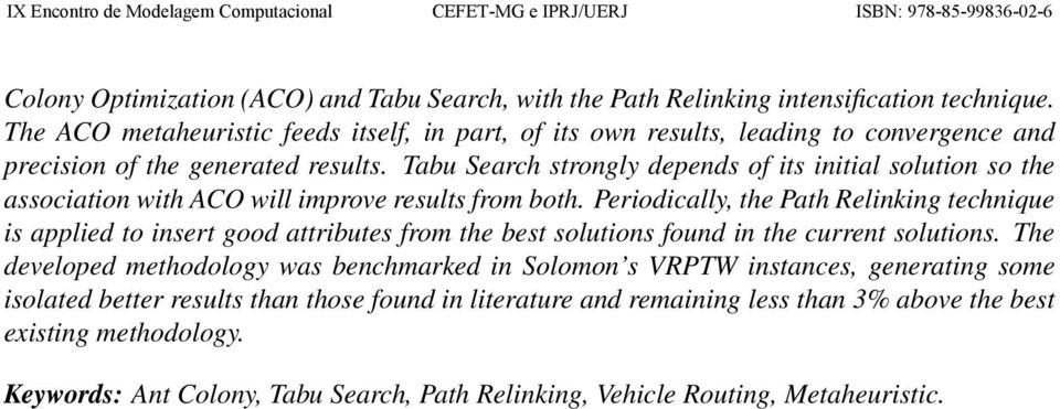 Tabu Search strongly depends of its initial solution so the association with ACO will improve results from both.