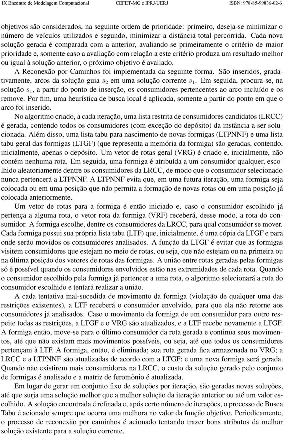 igual à solução anterior, o próximo objetivo é avaliado. A Reconexão por Caminhos foi implementada da seguinte forma.