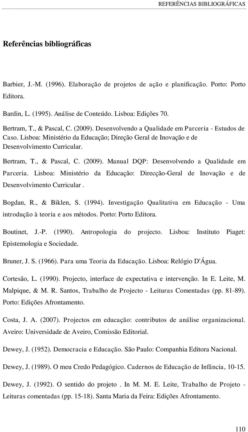 Lisboa: Ministério da Educação: Direcção-Geral de Inovação e de Desenvolvimento Curricular. Bogdan, R., & Biklen, S. (1994).