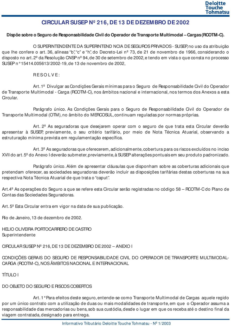 36, alíneas b, c e h, do Decreto-Lei nº 73, de 21 de novembro de 1966, considerando o disposto no art.