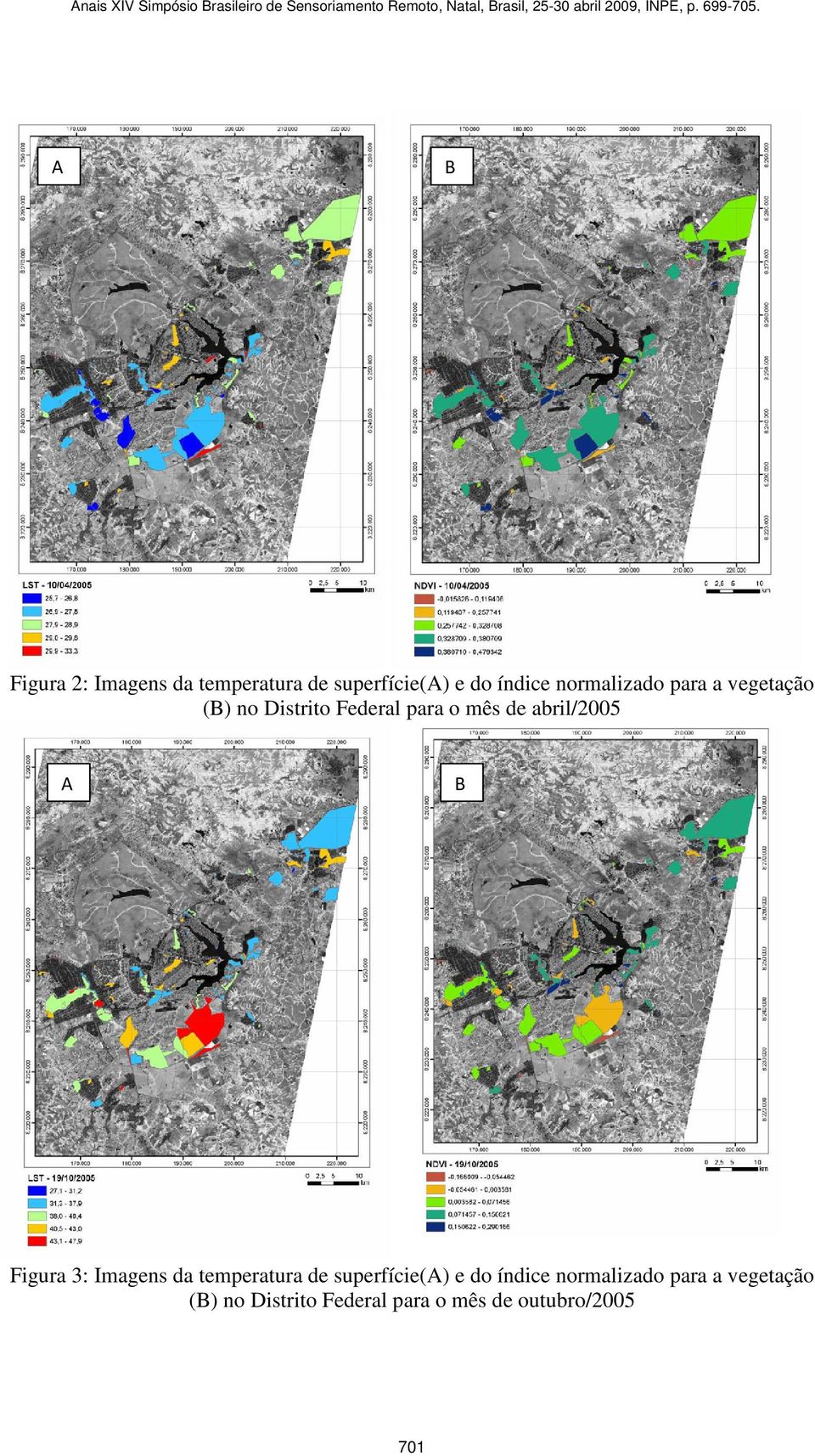 A B Figura 2: Imagens da temperatura de superfície(a) e do índice normalizado para a vegetação (B)