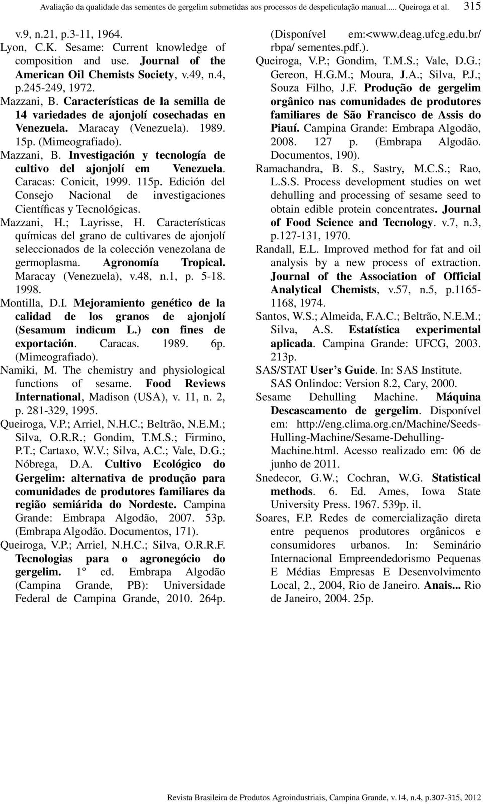 Características de la semilla de 14 variedades de ajonjolí cosechadas en Venezuela. Maracay (Venezuela). 1989. 15p. (Mimeografiado). Mazzani, B.
