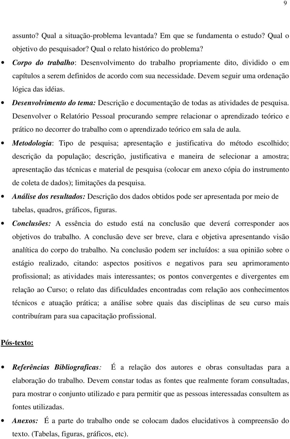 Desenvolvimento do tema: Descrição e documentação de todas as atividades de pesquisa.