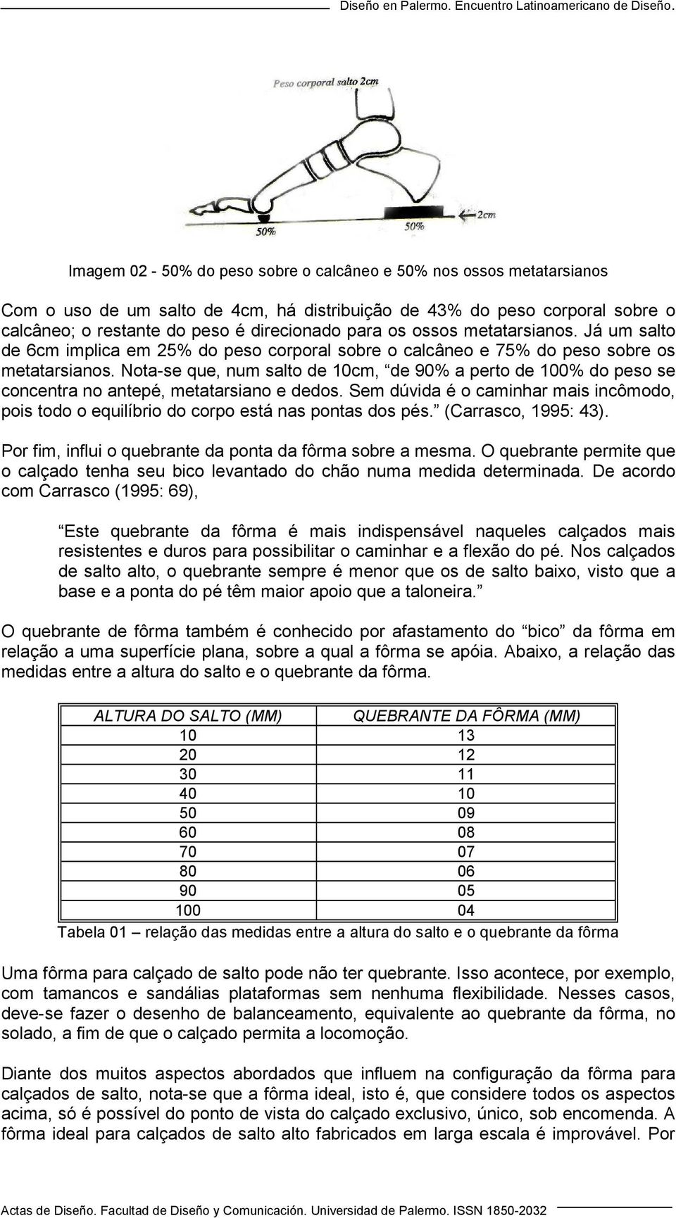 Nota-se que, num salto de 10cm, de 90% a perto de 100% do peso se concentra no antepé, metatarsiano e dedos.