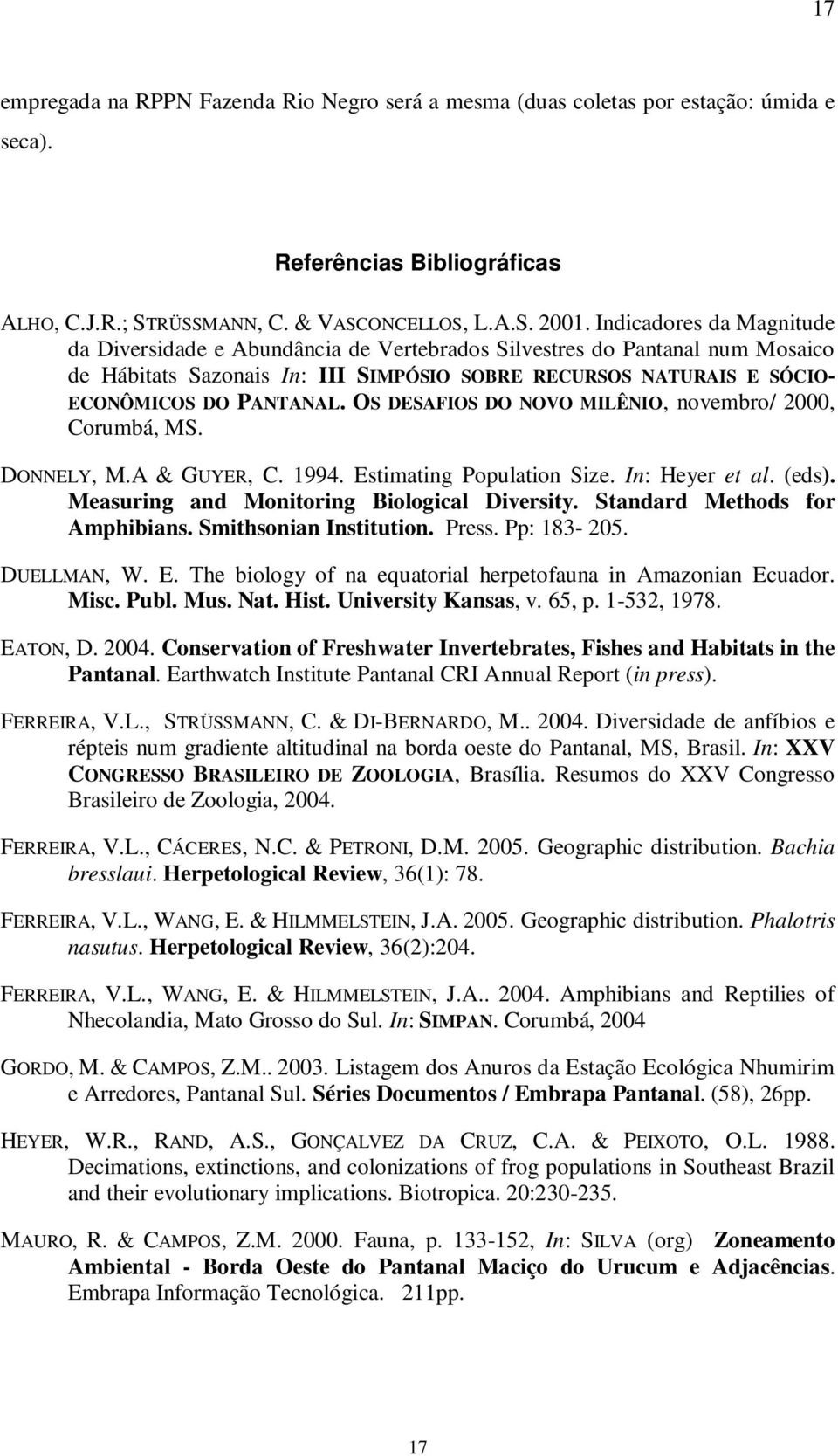 OS DESAFIOS DO NOVO MILÊNIO, novembro/ 2000, Corumbá, MS. DONNELY, M.A & GUYER, C. 1994. Estimating Population Size. In: Heyer et al. (eds). Measuring and Monitoring Biological Diversity.