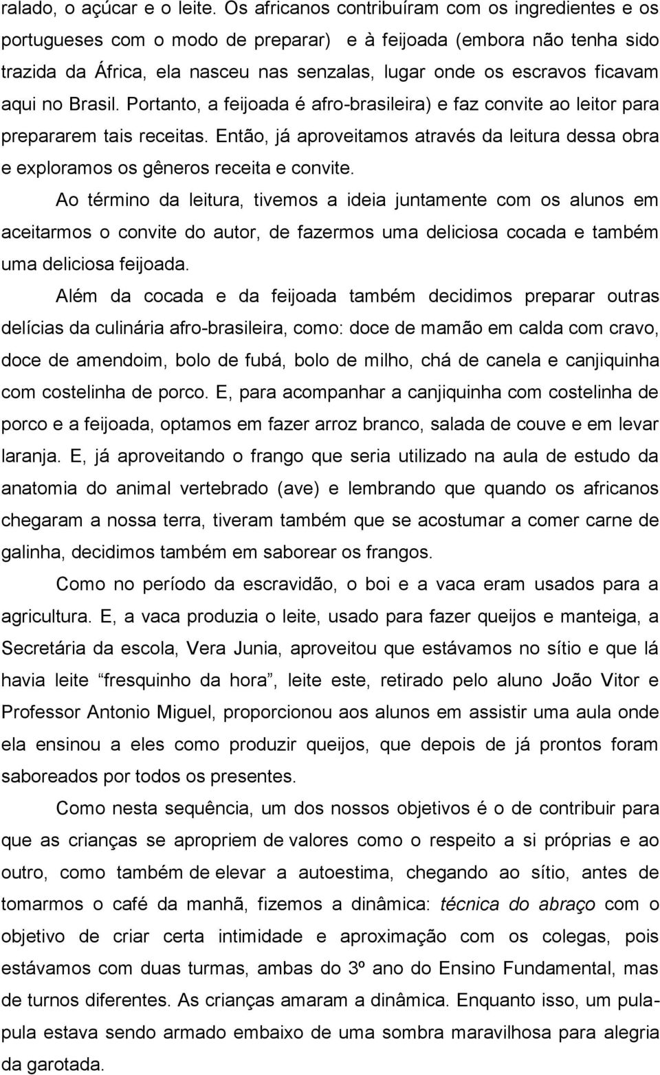 aqui no Brasil. Portanto, a feijoada é afro-brasileira) e faz convite ao leitor para prepararem tais receitas.