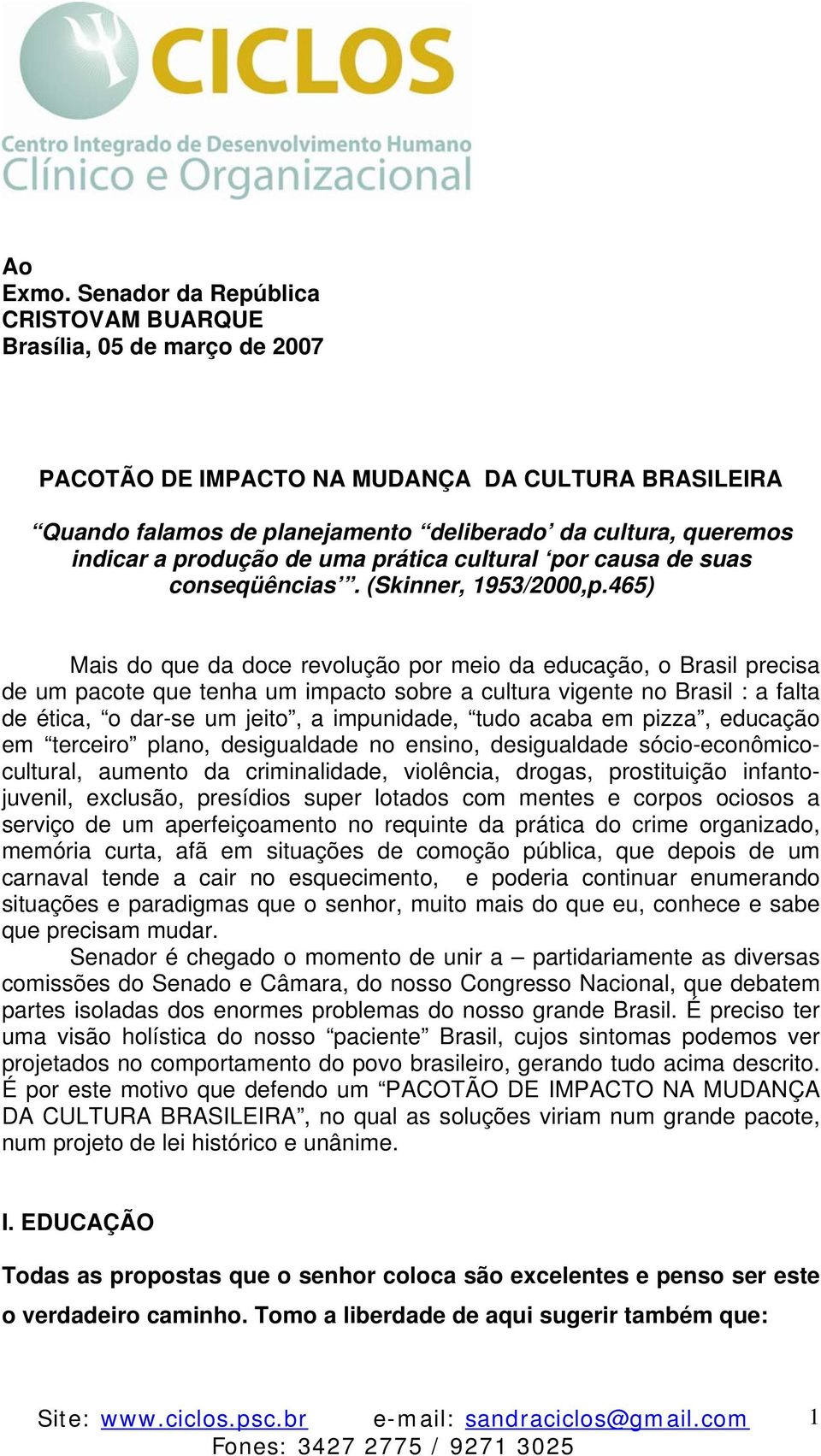 produção de uma prática cultural por causa de suas conseqüências. (Skinner, 1953/2000,p.