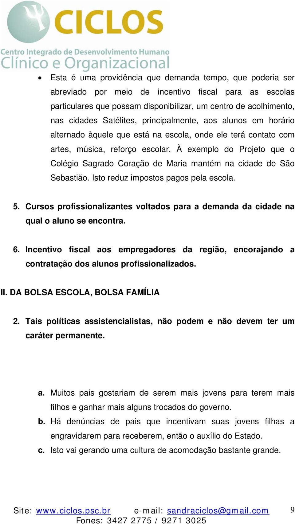 À exemplo do Projeto que o Colégio Sagrado Coração de Maria mantém na cidade de São Sebastião. Isto reduz impostos pagos pela escola. 5.