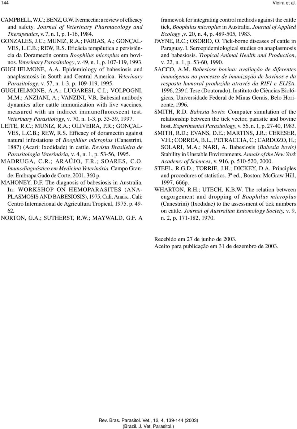 Veterinary Parasitology, v. 57, n. 1-3, p. 109-119, 1995. GUGLIELMONE, A.A.; LUGARE