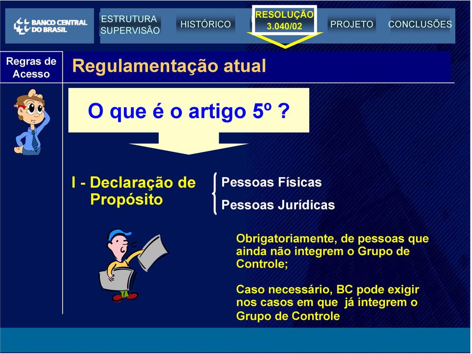 Obrigatoriamente, de pessoas que ainda não integrem o Grupo de