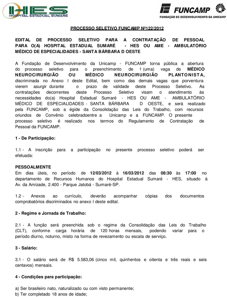 PL AN T O N I S T A, discriminada no Anexo I deste Edital, bem como das demais vagas que porventura vierem asurgir durante o prazo de validade deste Processo Seletivo.