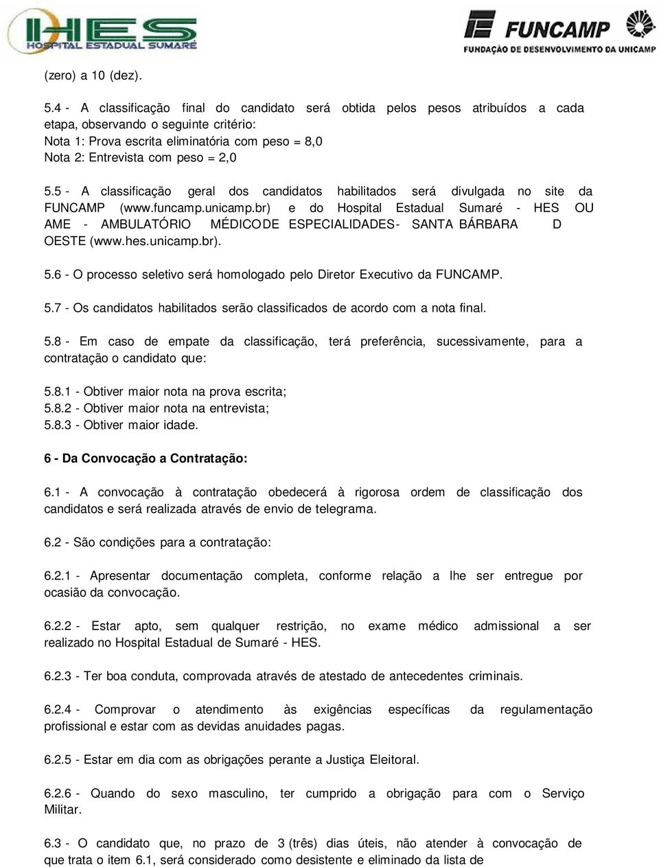 2,0 5.5 - A classificação geral dos candidatos habilitados será divulgada no site da FUNCAMP (www.funcamp.unicamp.