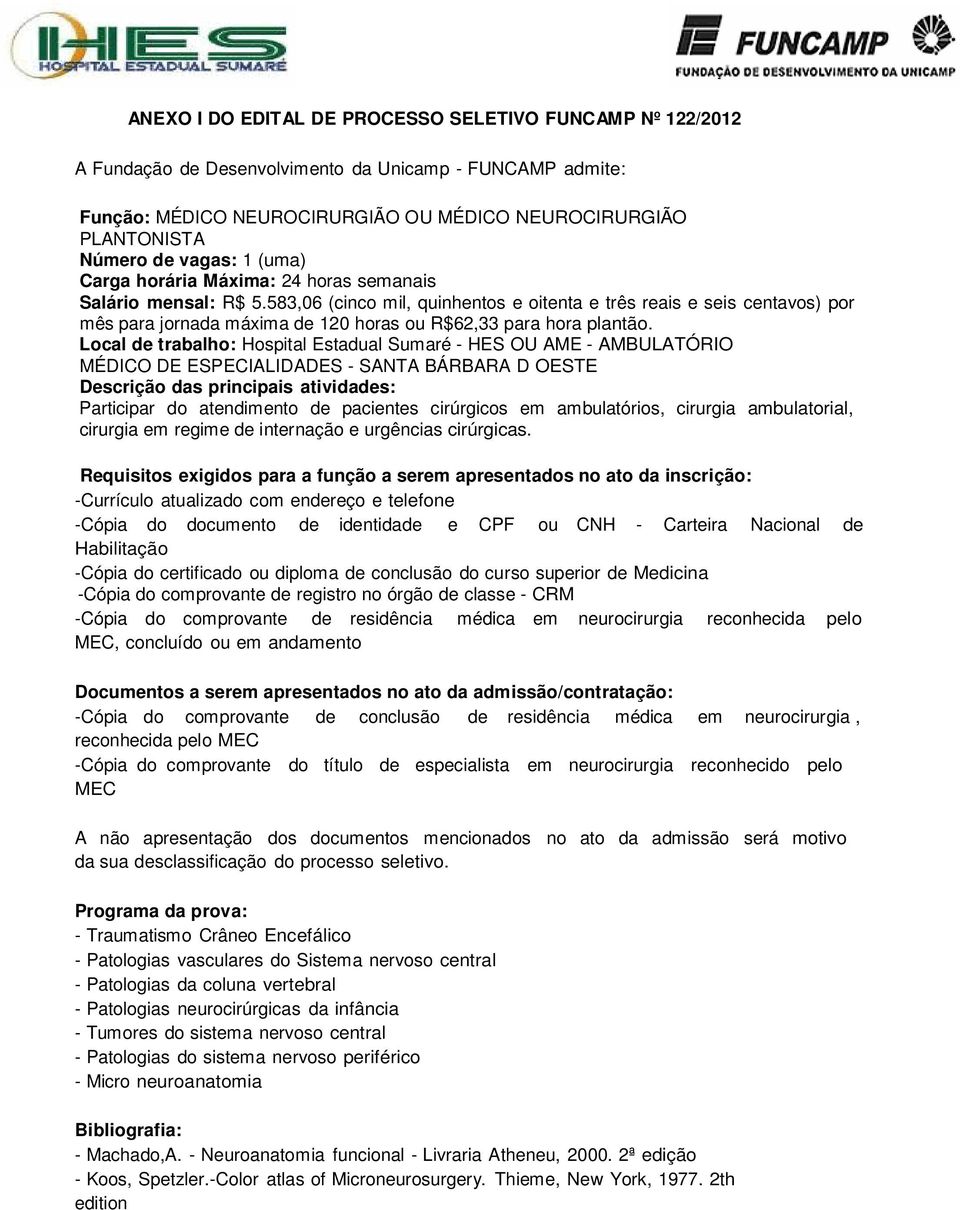 583,06 (cinco mil, quinhentos e oitenta e três reais e seis centavos) por mês para jornada máxima de 120 horas ou R$62,33 para hora plantão.