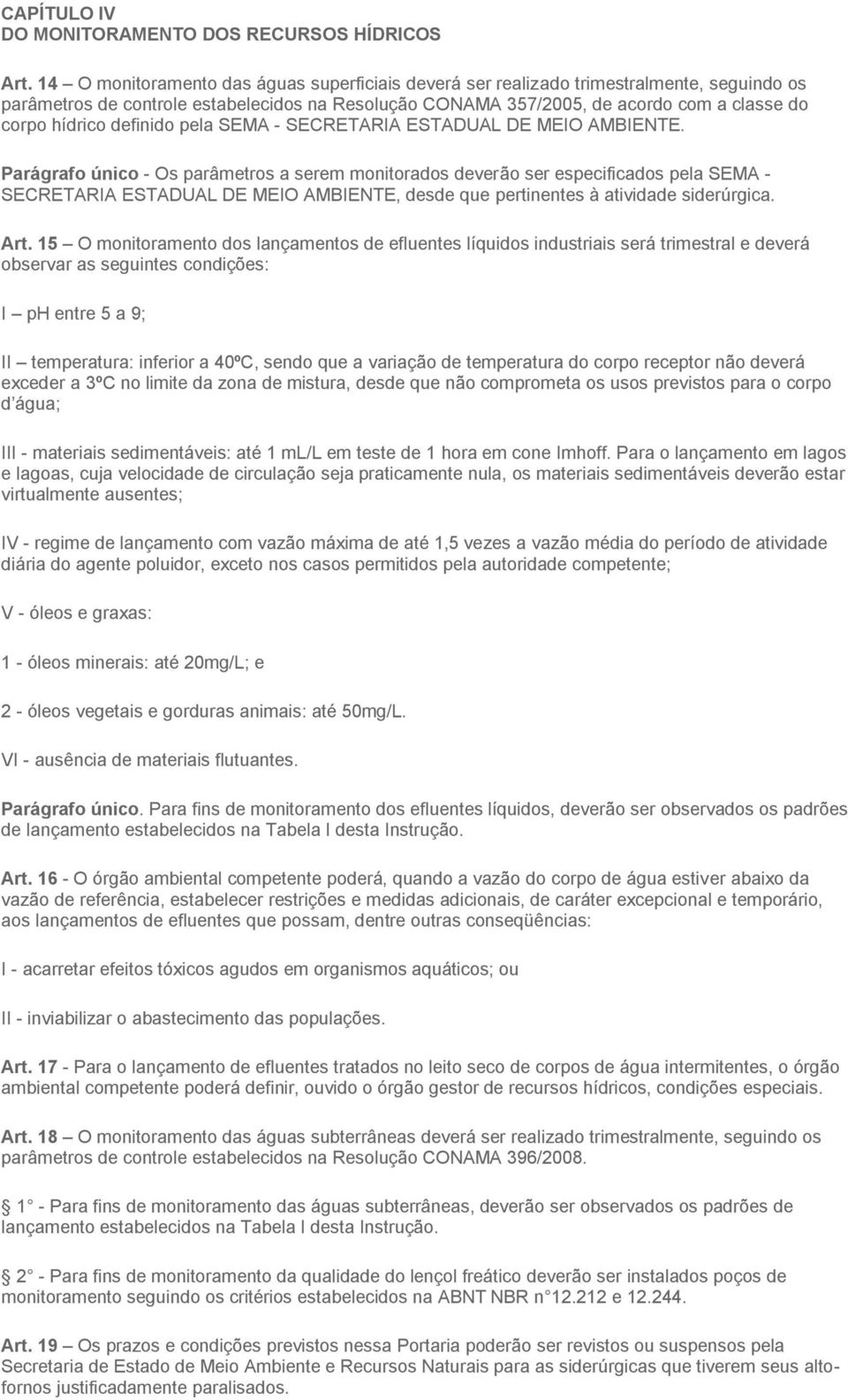 definido pela SEMA - SECRETARIA ESTADUAL DE MEIO AMBIENTE.