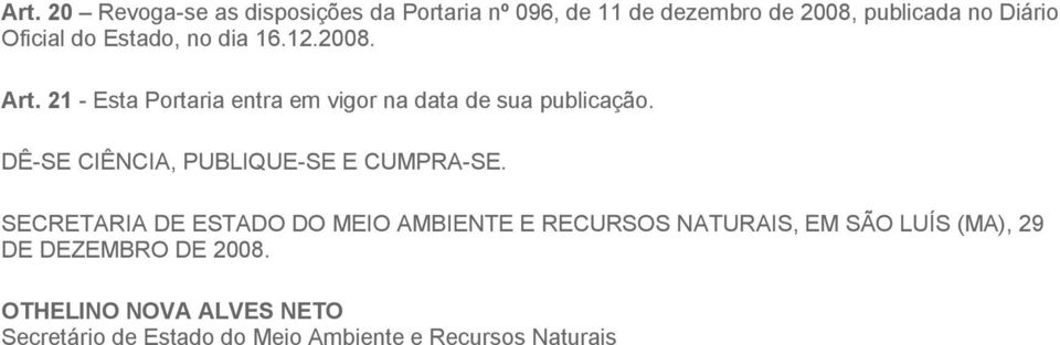 DÊ-SE CIÊNCIA, PUBLIQUE-SE E CUMPRA-SE.