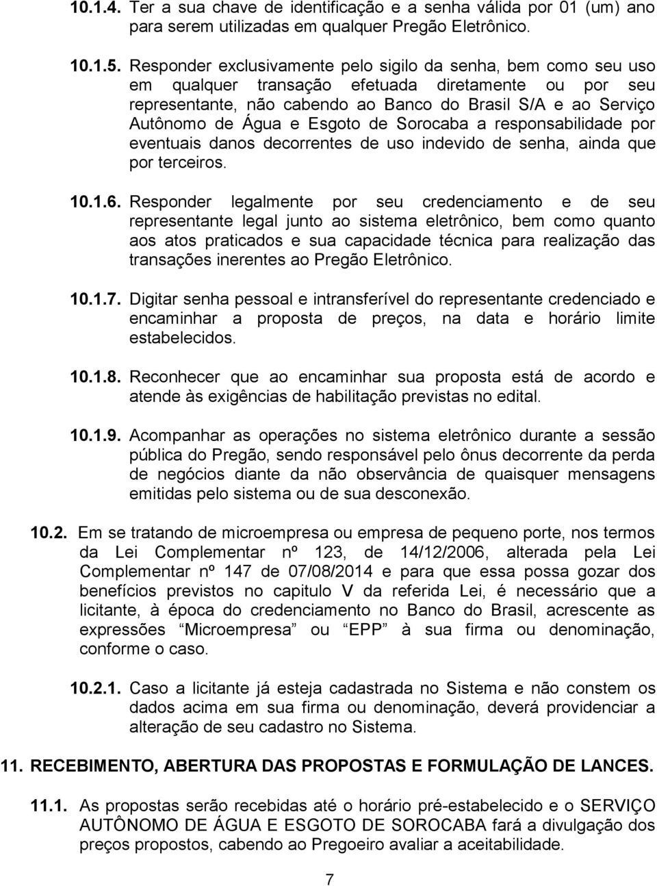 Esgoto de Sorocaba a responsabilidade por eventuais danos decorrentes de uso indevido de senha, ainda que por terceiros. 10.1.6.