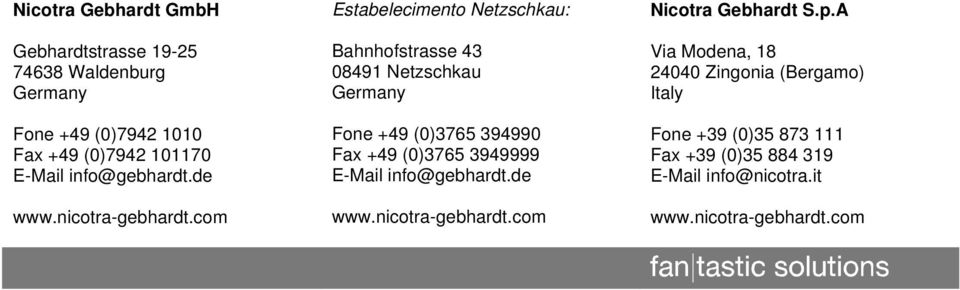 com Estabelecimento Netzschkau: Bahnhofstrasse 43 08491 Netzschkau Germany Fone +49 (0)3765 394990 Fax +49 (0)3765 3949999