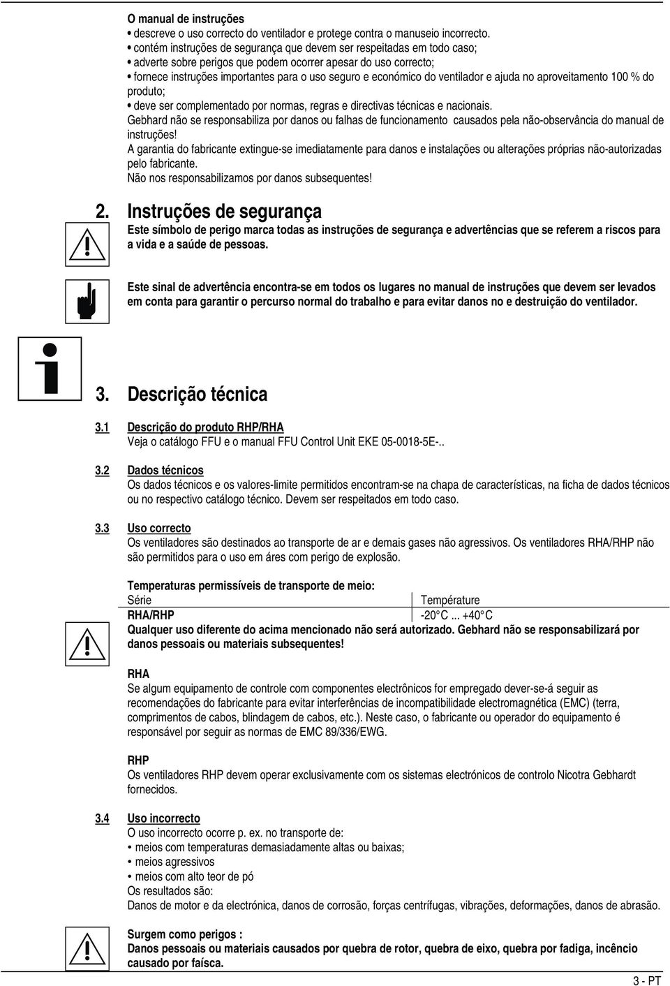 ventilador e ajuda no aproveitamento 100 % do produto; deve ser complementado por normas, regras e directivas técnicas e nacionais.