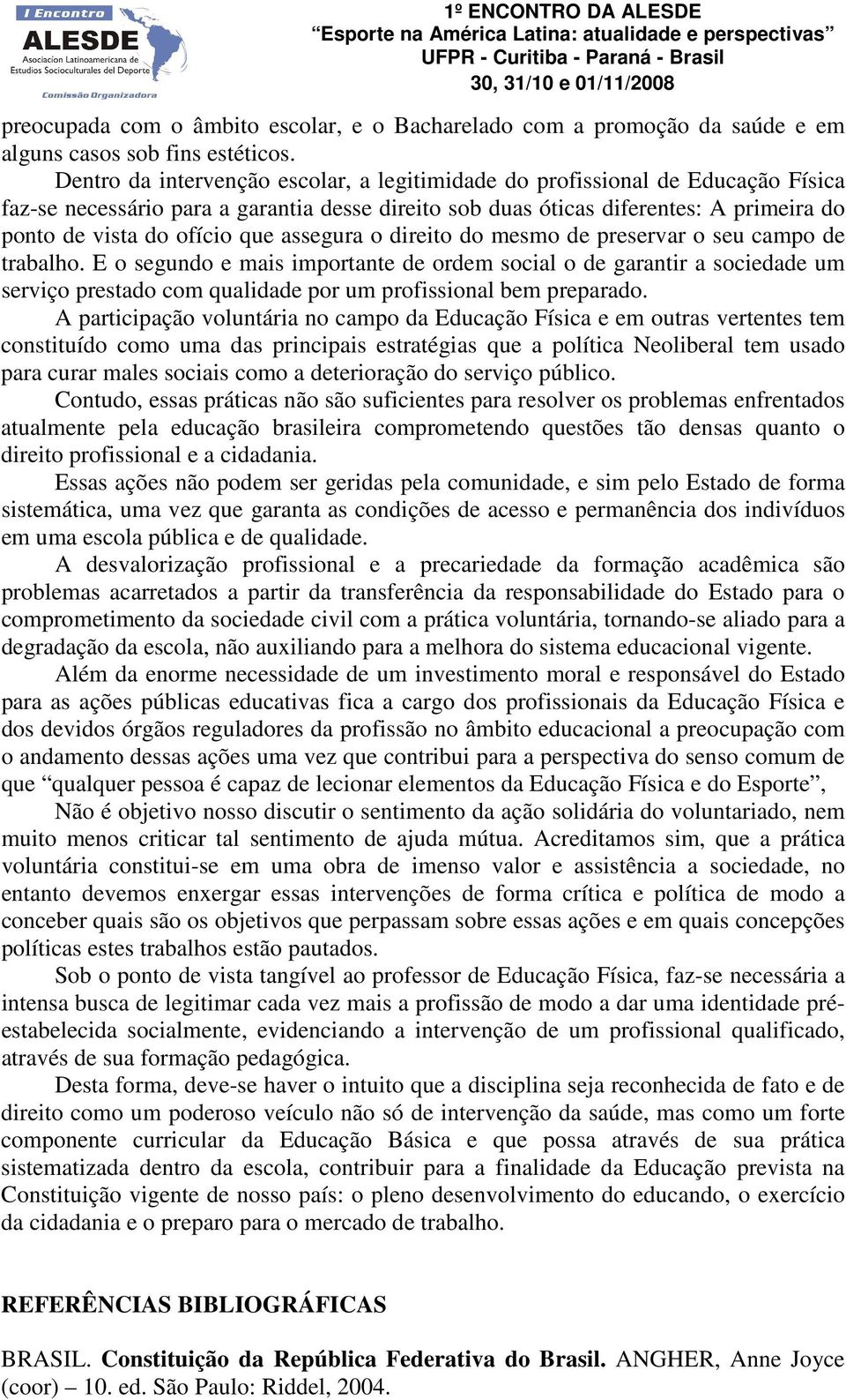 assegura o direito do mesmo de preservar o seu campo de trabalho.