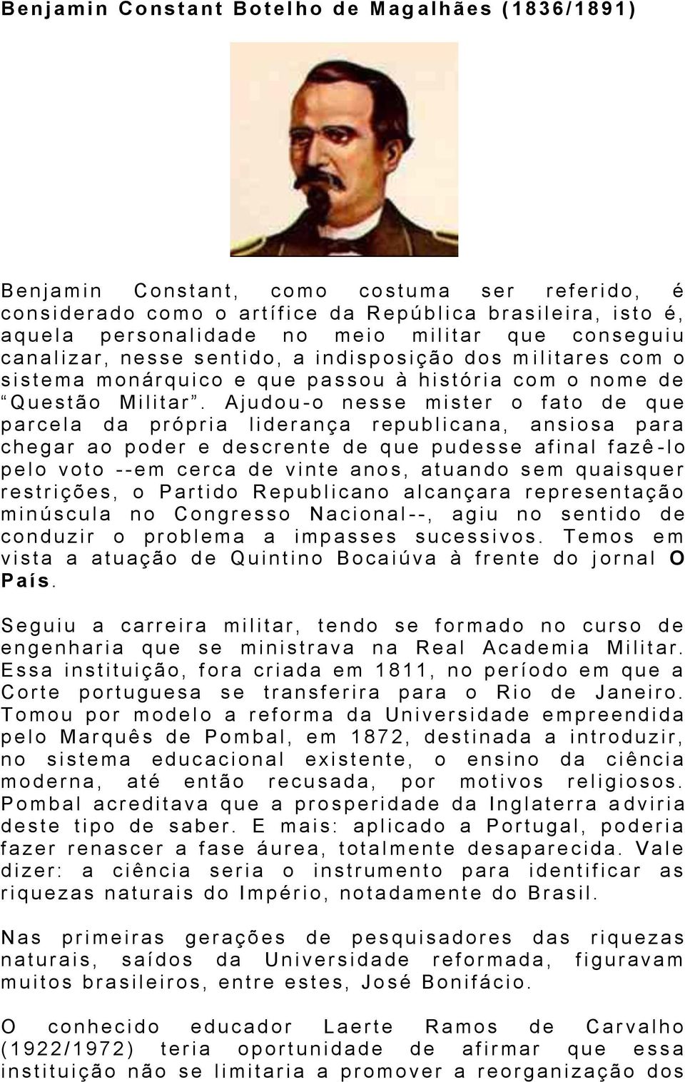 o, a i n d i s p o s i ç ã o d o s m i l i t a r e s c o m o s i s t e ma m o n á r q u i c o e q u e p a s s o u à h i s t ó r i a c o m o n o m e d e Q u e s t ã o M i l i t a r.