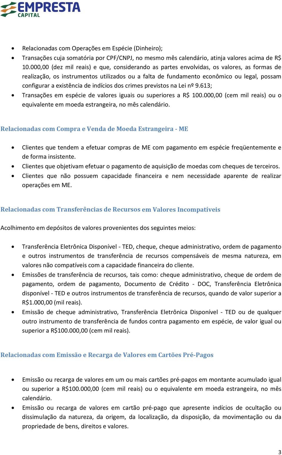 existência de indícios dos crimes previstos na Lei nº 9.613; Transações em espécie de valores iguais ou superiores a R$ 100.