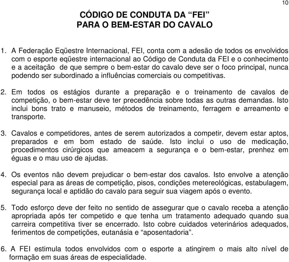 bem-estar do cavalo deve ser o foco principal, nunca podendo ser subordinado a influências comerciais ou competitivas. 2.