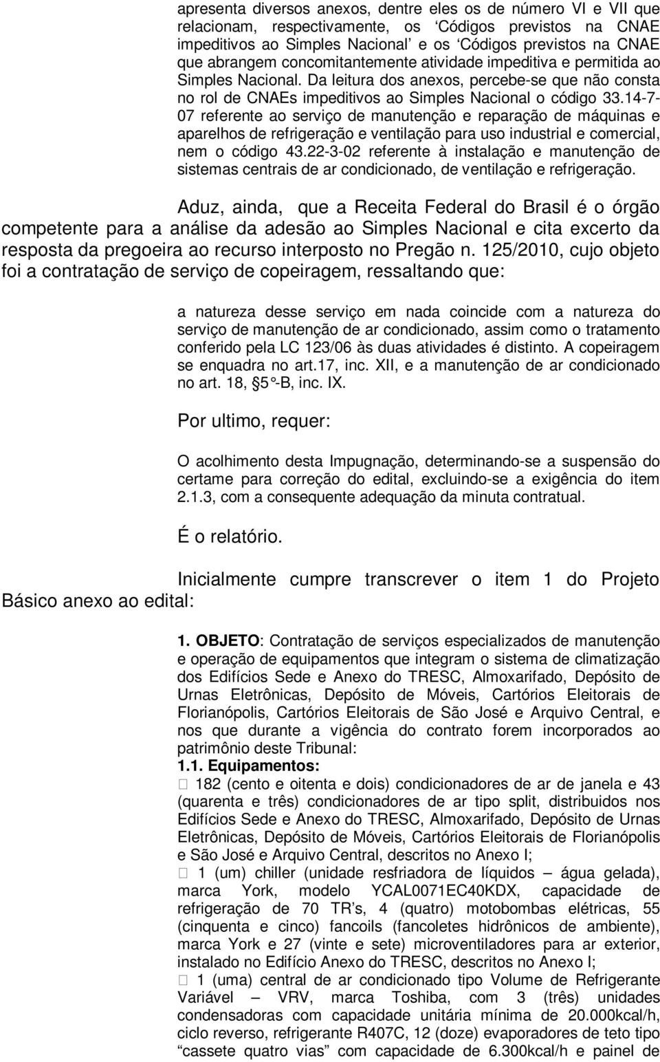 14-7- 07 referente ao serviço de manutenção e reparação de máquinas e aparelhos de refrigeração e ventilação para uso industrial e comercial, nem o código 43.