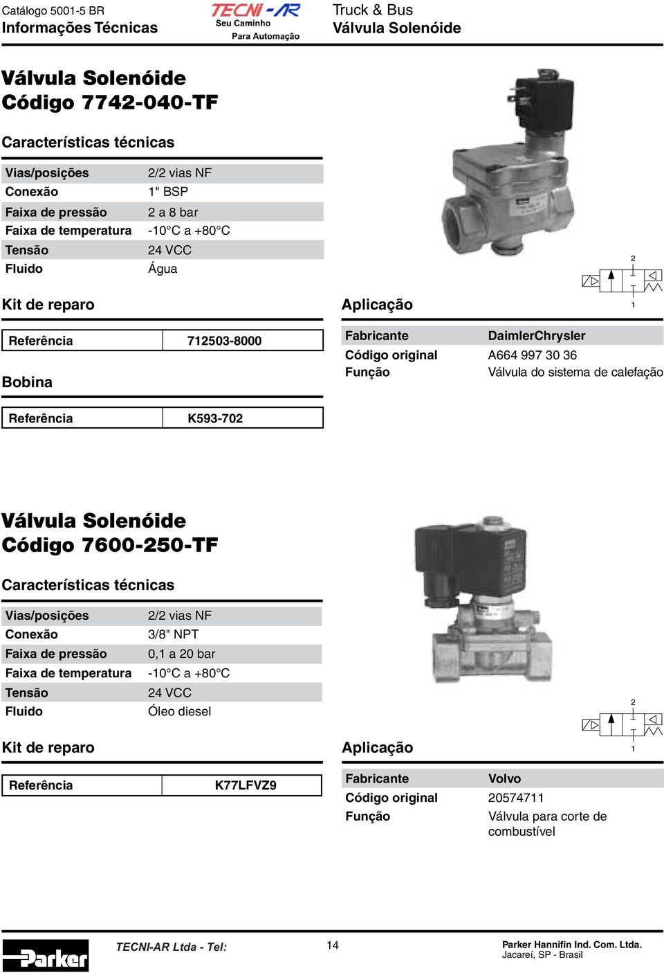 7600-50-TF / vias NF 3/8" NPT 0,1 a 0 bar 4 VCC Óleo diesel 1 K77LFVZ9 Volvo