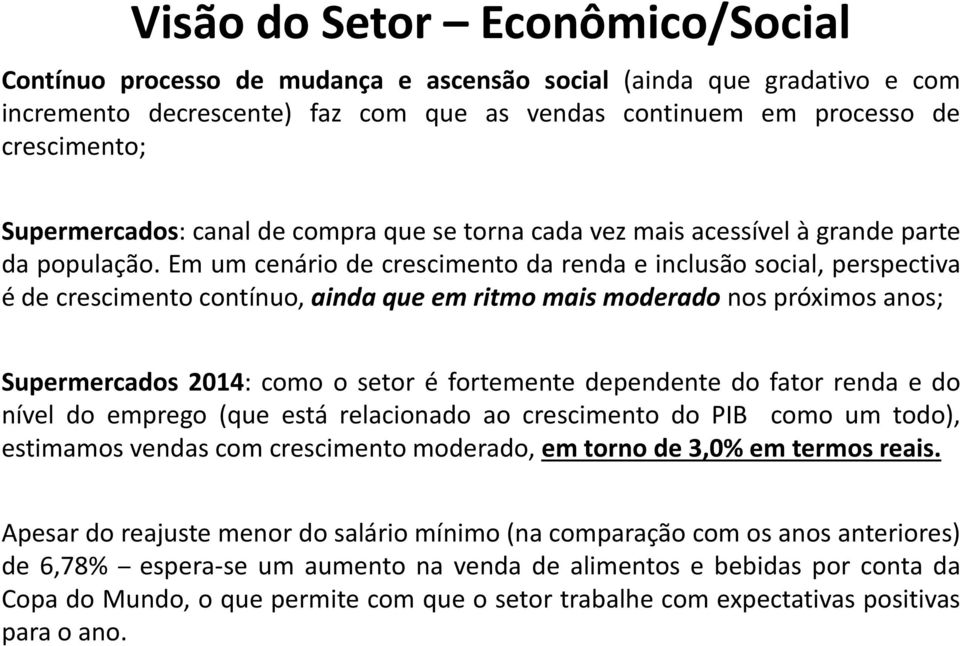 Em um cenário de crescimento da renda e inclusão social, perspectiva é de crescimento contínuo, ainda que em ritmo mais moderado nos próximos anos; Supermercados 2014: como o setor é fortemente