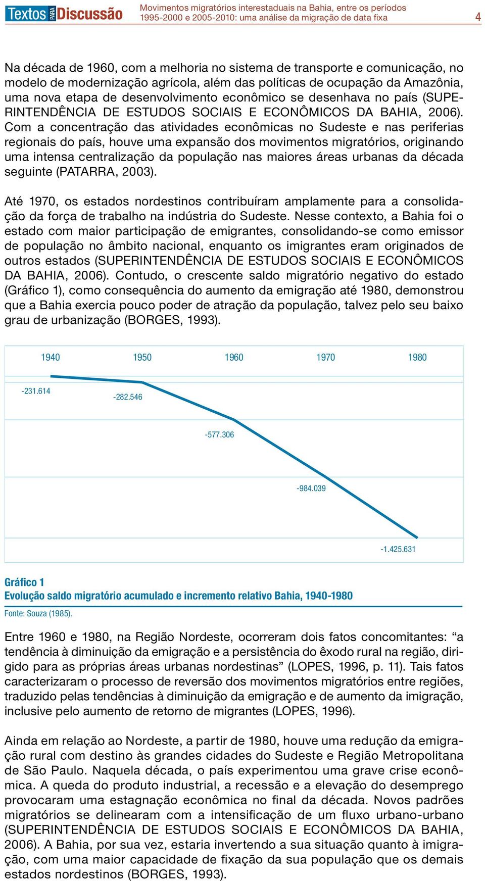 Com a concentração das atividades econômicas no Sudeste e nas periferias regionais do país, houve uma expansão dos movimentos migratórios, originando uma intensa centralização da população nas