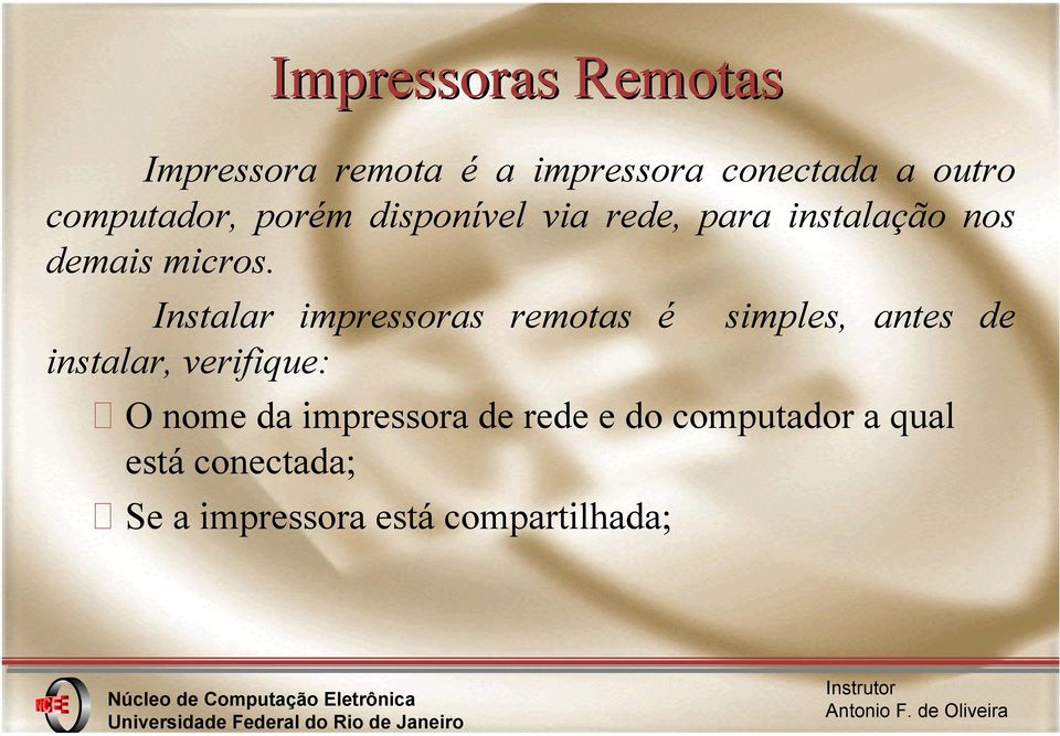 Instalar impressoras remotas é simples, antes de instalar, verifique: O nome da