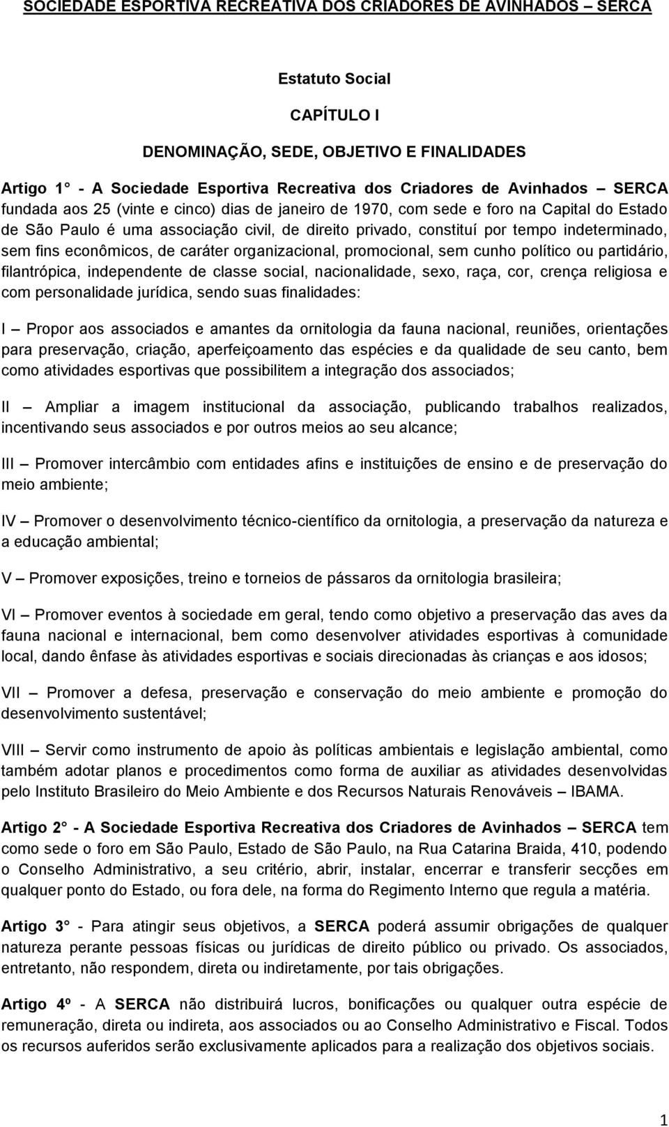 indeterminado, sem fins econômicos, de caráter organizacional, promocional, sem cunho político ou partidário, filantrópica, independente de classe social, nacionalidade, sexo, raça, cor, crença