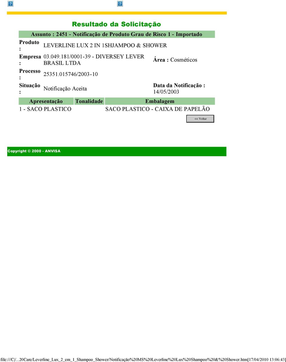 015746/2003-10 : Situação Data da Notificação : Notificação Aceita : 14/05/2003 Apresentação Tonalidade Embalagem 1 - SACO PLASTICO SACO