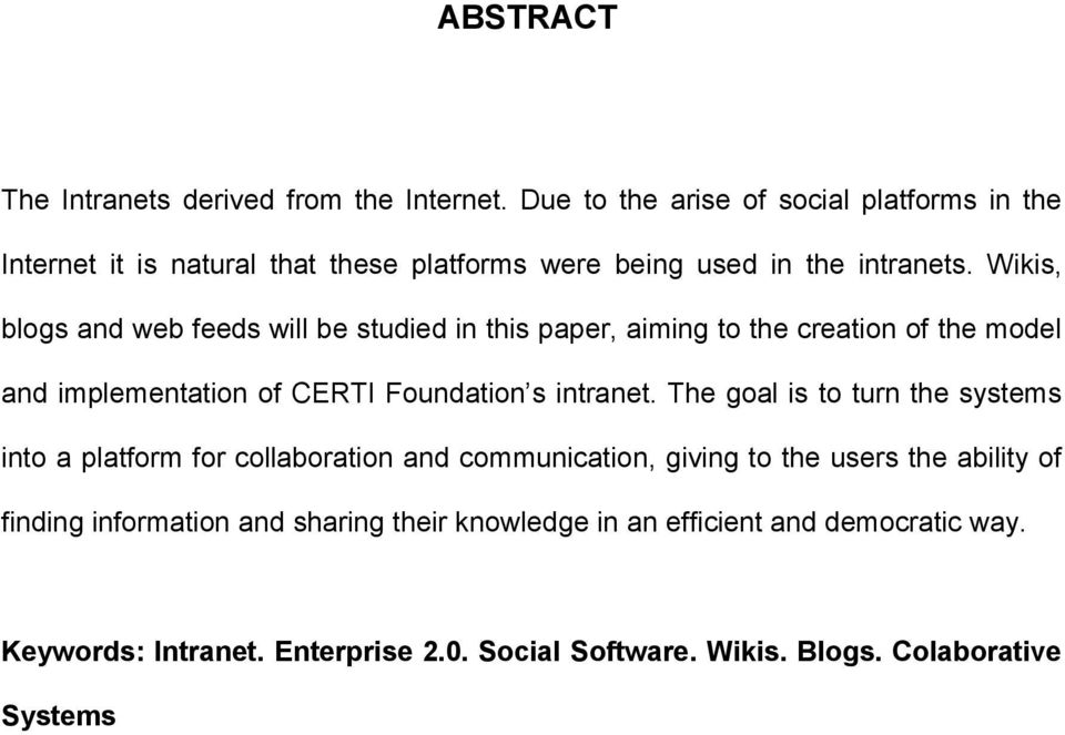 Wikis, blogs and web feeds will be studied in this paper, aiming to the creation of the model and implementation of CERTI Foundation s intranet.