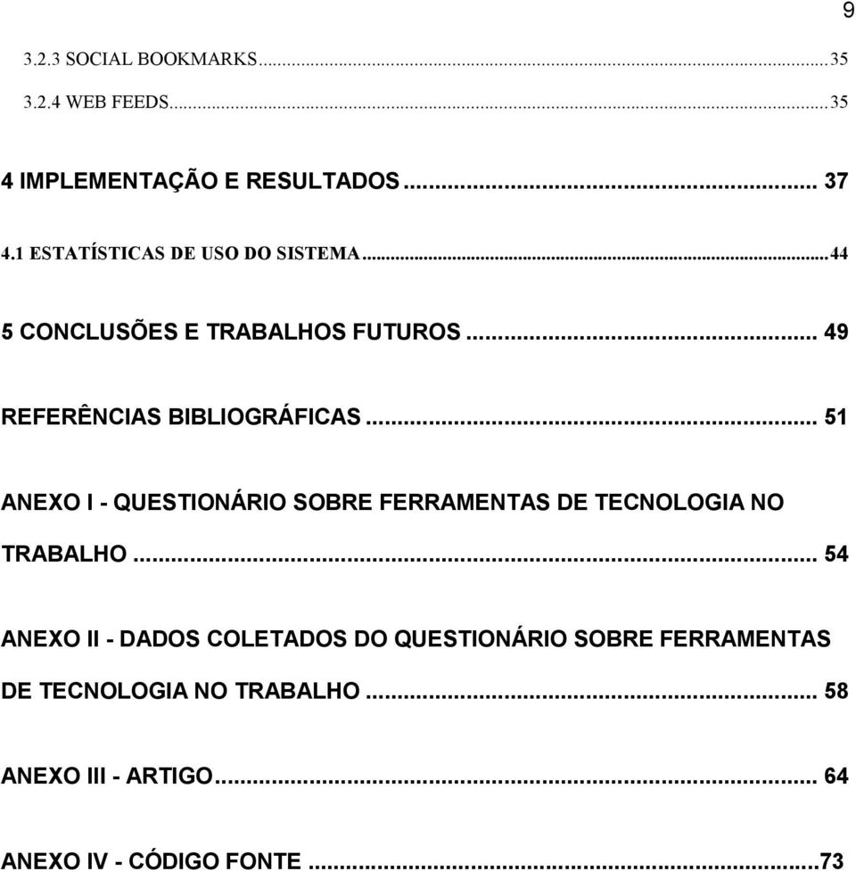 .. 51 ANEXO I - QUESTIONÁRIO SOBRE FERRAMENTAS DE TECNOLOGIA NO TRABALHO.