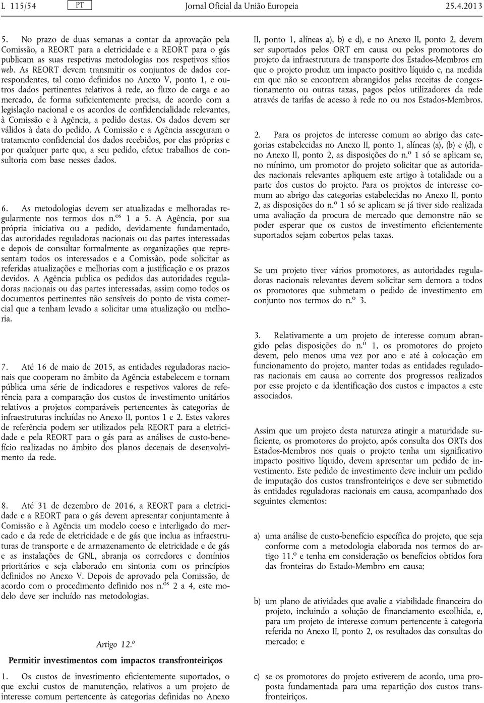 As REORT devem transmitir os conjuntos de dados correspondentes, tal como definidos no Anexo V, ponto 1, e outros dados pertinentes relativos à rede, ao fluxo de carga e ao mercado, de forma